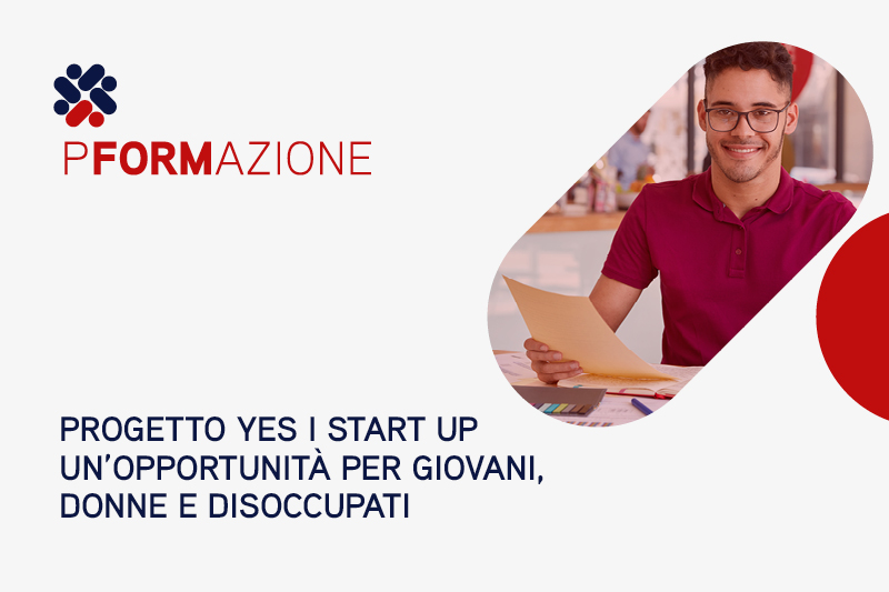 Progetto Yes I Start Up: opportunità per giovani, donne e disoccupati